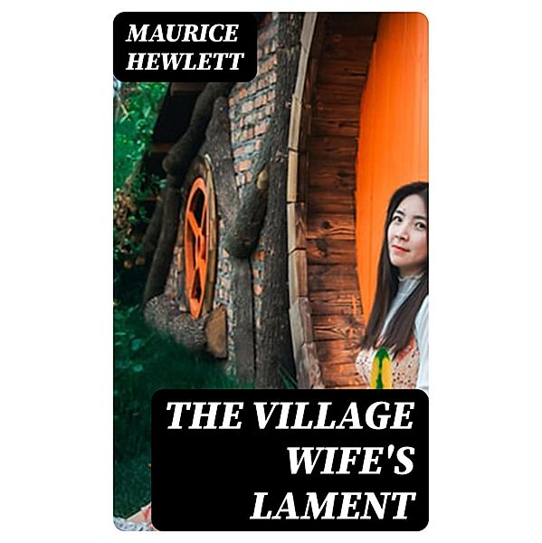 The Village Wife's Lament, Maurice Hewlett