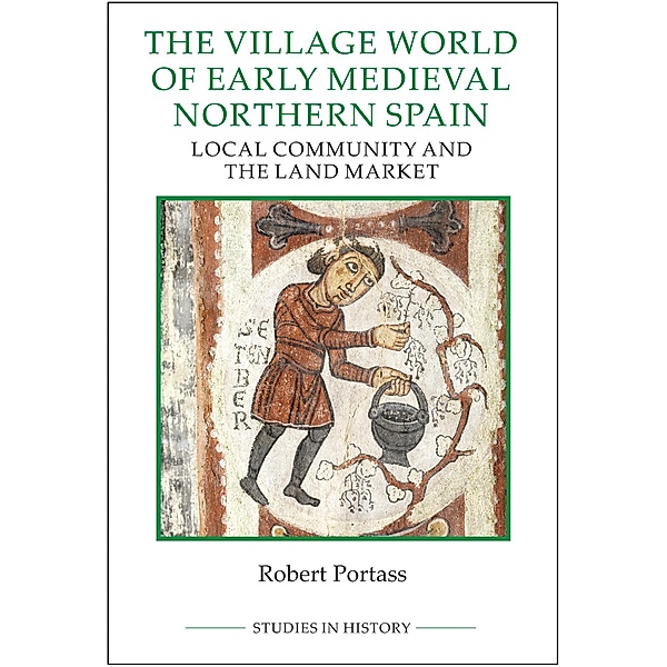 The Village World of Early Medieval Northern Spain / Royal Historical Society Studies in History New Series Bd.96, Robert Portass