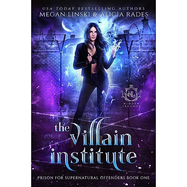 The Villain Institute (Hidden Legends: Prison for Supernatural Offenders, #1) / Hidden Legends: Prison for Supernatural Offenders, Megan Linski, Alicia Rades, Hidden Legends