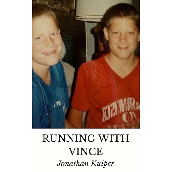 The Vincent Chronicles: Running With Vince (The Vincent Chronicles, #1), Jonathan Kuiper