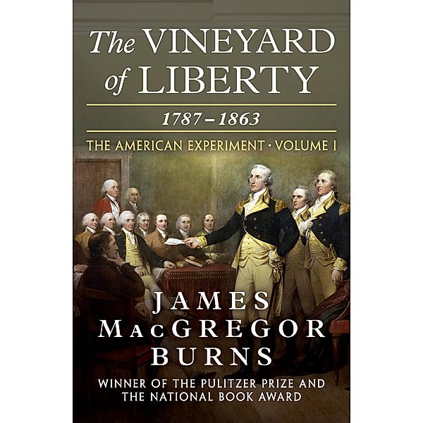The Vineyard of Liberty, 1787-1863 / The American Experiment, James MacGregor Burns