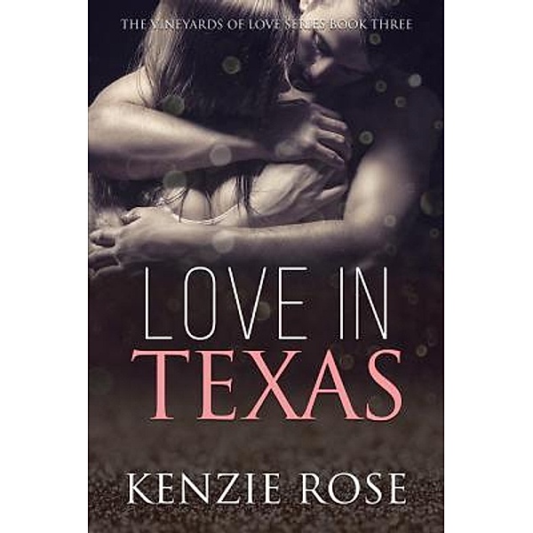 The Vineyards of Love Series: 3 Love in Texas, Kenzie Rose