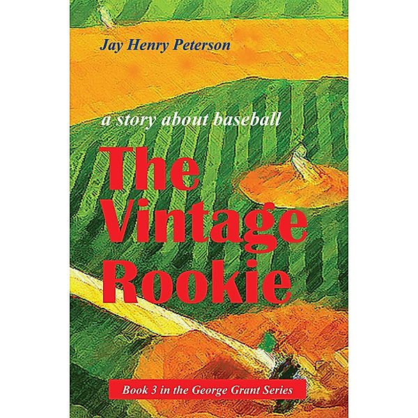 The Vintage Rookie (George Grant, #3) / George Grant, Jay Henry Peterson