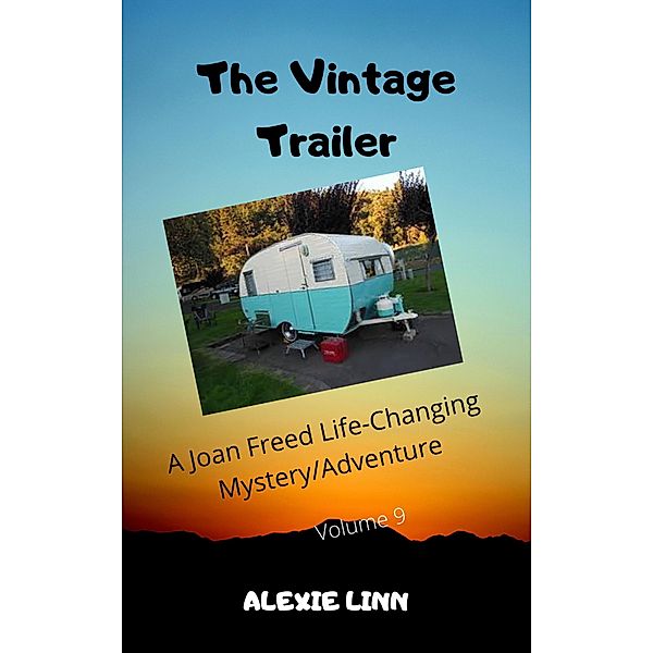 The Vintage Trailer (A Life Changing Joan Freed Mystery Adventure, #9) / A Life Changing Joan Freed Mystery Adventure, Alexie Linn