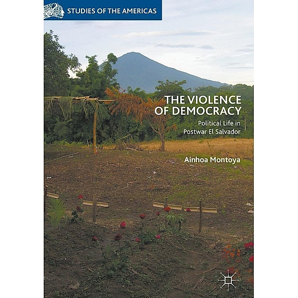 The Violence of Democracy / Studies of the Americas, Ainhoa Montoya