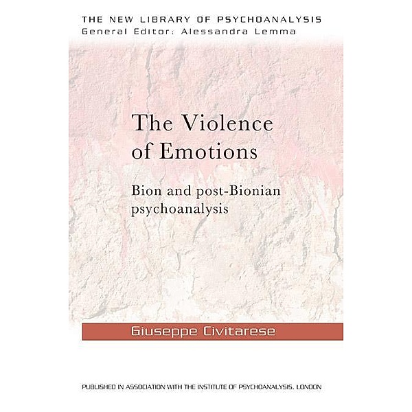 The Violence of Emotions / The New Library of Psychoanalysis, Giuseppe Civitarese