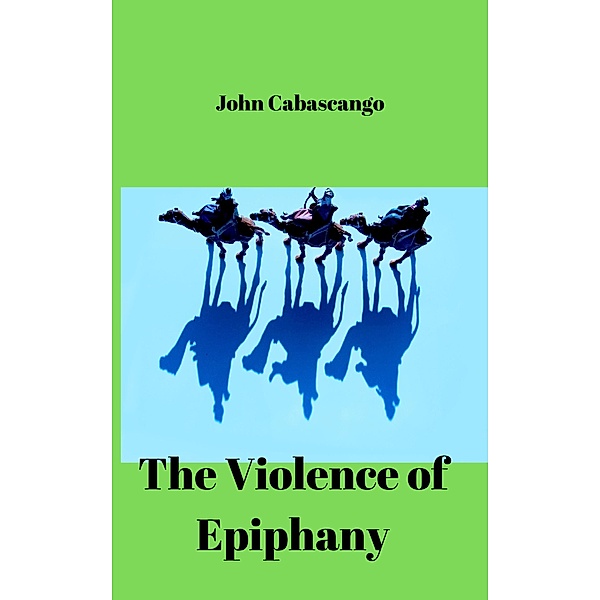 The Violence of Epiphany (Sacred Seasons, #2) / Sacred Seasons, John Cabascango