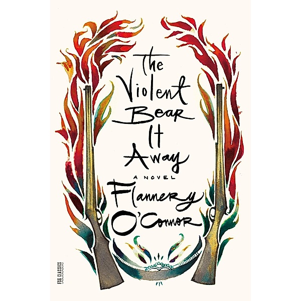 The Violent Bear It Away / FSG Classics, Flannery O'Connor