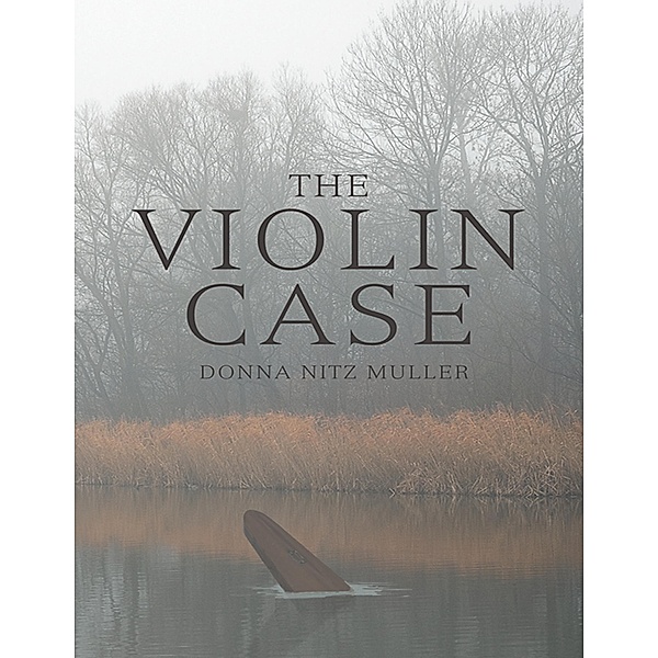 The Violin Case, Donna Nitz Muller