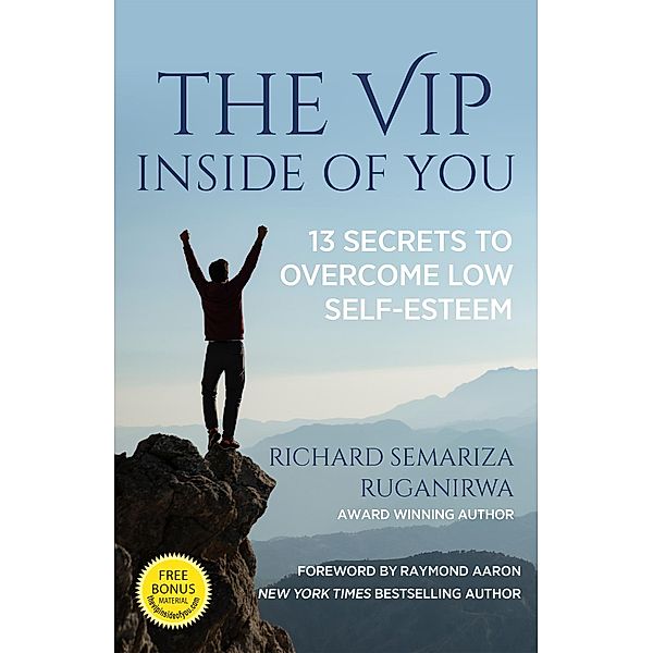 The VIP Inside of You: 13 Secrets to Overcome Low Self-Esteem, Richard Ruganirwa