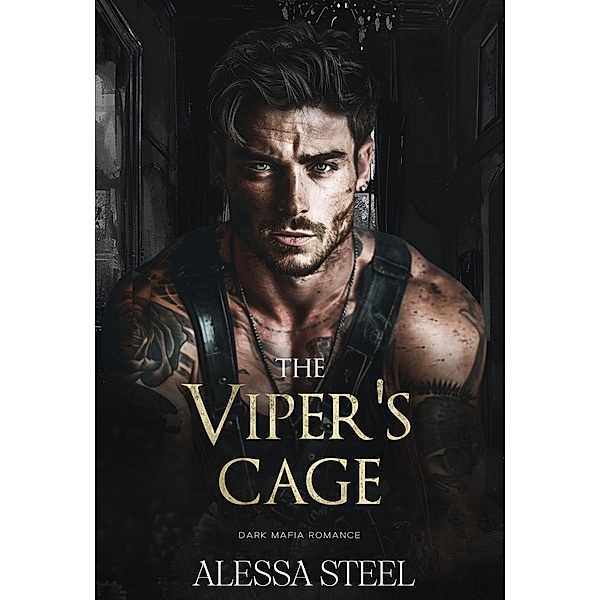The Viper's Cage: Dark Mafia Romance (Caged Dove, #1) / Caged Dove, Alessa Steel
