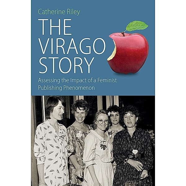 The Virago Story / Protest, Culture & Society Bd.23, Catherine Riley