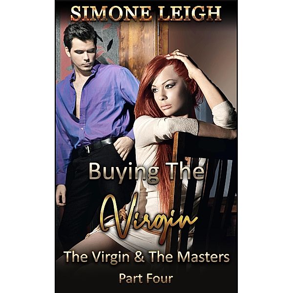 The Virgin and the Masters - Part Four (Buying the Virgin, #20) / Buying the Virgin, Simone Leigh