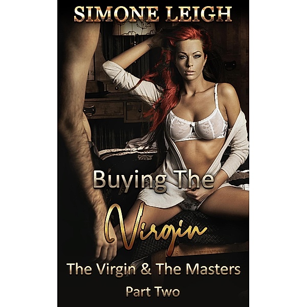 The Virgin and the Masters, Part Two (Buying the Virgin, #18) / Buying the Virgin, Simone Leigh