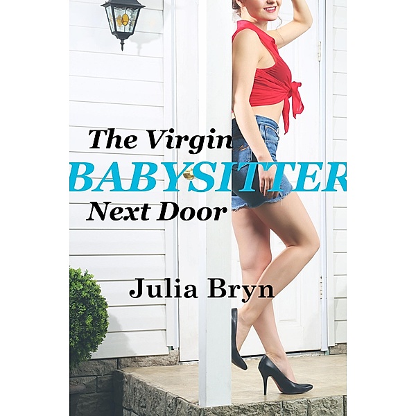 The Virgin Babysitter Next Door, Julia Bryn