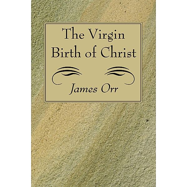 The Virgin Birth of Christ, James Orr