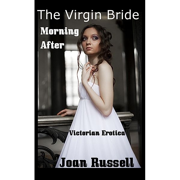 The Virgin Bride: Morning After - Victorian Erotic Romance / The Virgin Bride, Joan Russell