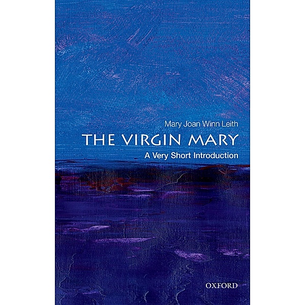The Virgin Mary: A Very Short Introduction / Very Short Introductions, Mary Joan Winn Leith
