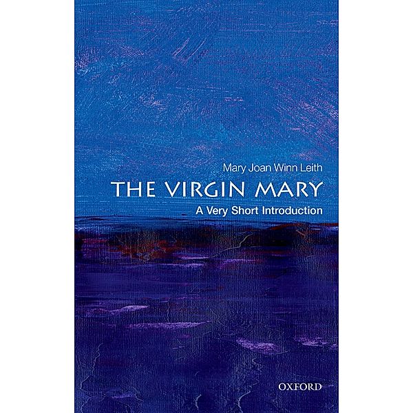 The Virgin Mary: A Very Short Introduction / Very Short Introductions, Mary Joan Winn Leith