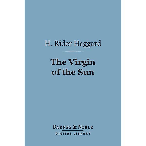 The Virgin of the Sun (Barnes & Noble Digital Library) / Barnes & Noble, H. Rider Haggard