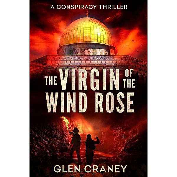 The Virgin of the Wind Rose: A Conspiracy Thriller, Glen Craney