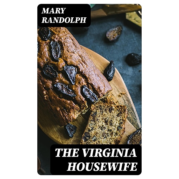 The Virginia Housewife, Mary Randolph
