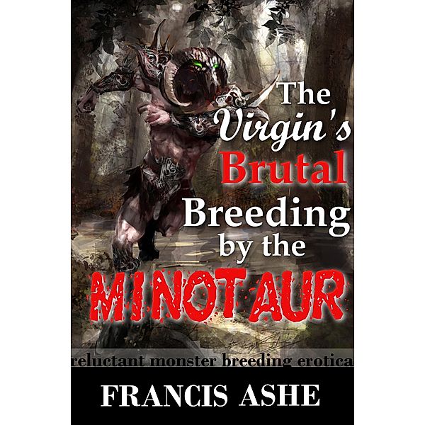 The Virgin's Breeding by the Minotaur (Minotaur Erotic Romance), Francis Ashe