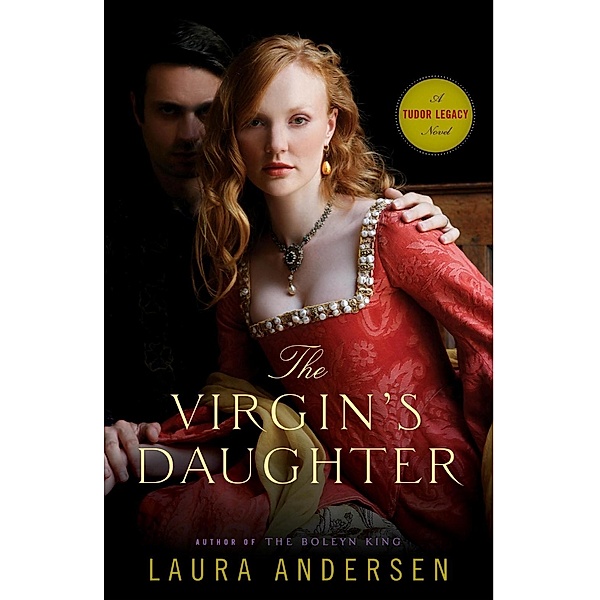 The Virgin's Daughter / Tudor Legacy Bd.1, Laura Andersen