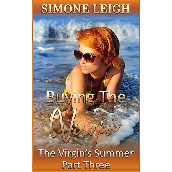 The Virgin's Summer - Part Three (Buying the Virgin, #15) / Buying the Virgin, Simone Leigh