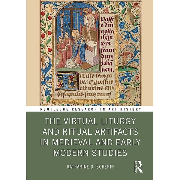 The Virtual Liturgy and Ritual Artifacts in Medieval and Early Modern Studies, Katharine D. Scherff