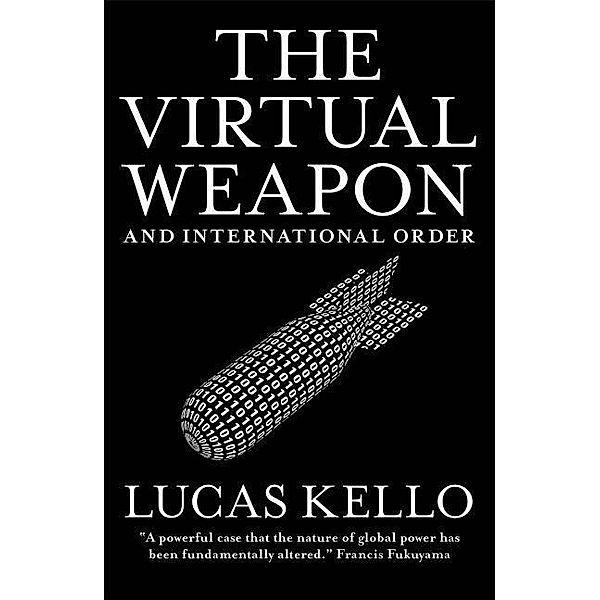 The Virtual Weapon and International Order, Lucas Kello