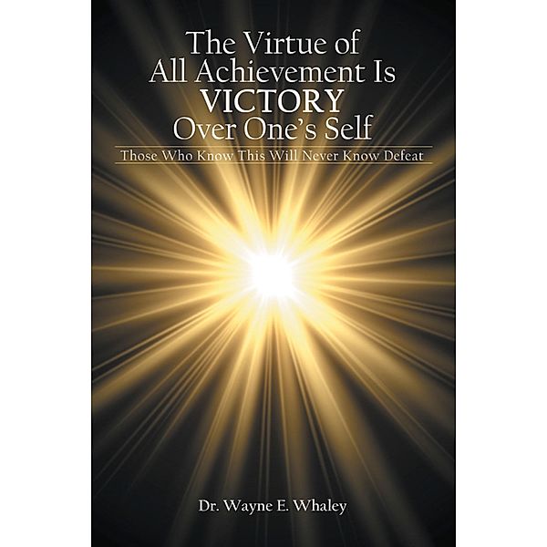 The Virtue of All Achievement Is Victory over One's Self, Wayne E. Whaley
