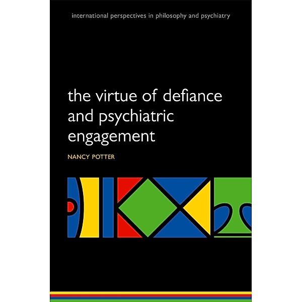 The Virtue of Defiance and Psychiatric Engagement / International Perspectives in Philosophy and Psychiatry, Nancy Nyquist Potter