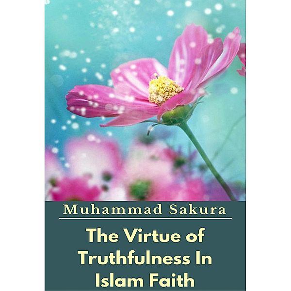 The Virtue of Truthfulness In Islam Faith, Muhammad Sakura