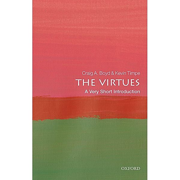 The Virtues: A Very Short Introduction / Very Short Introductions, Craig A. Boyd, Kevin Timpe