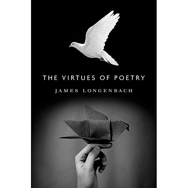 The Virtues of Poetry, James Longenbach