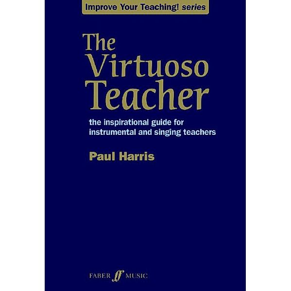 The Virtuoso Teacher / Improve your teaching! Bd.0, Paul Harris