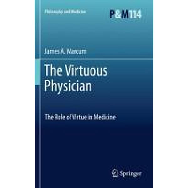 The Virtuous Physician / Philosophy and Medicine Bd.114, James A. Marcum