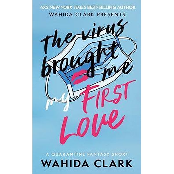 The Virus Brought Me My First Love, Wahida Clark