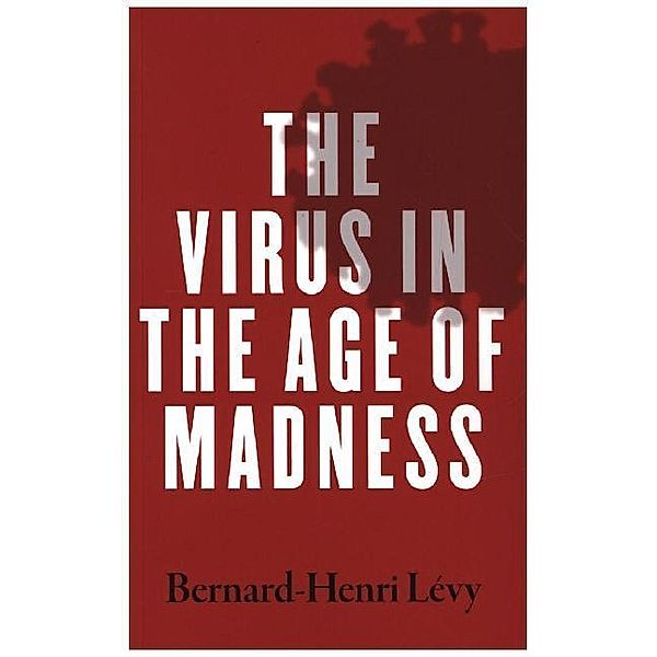 The Virus in the Age of Madness, Bernard-henri Levy
