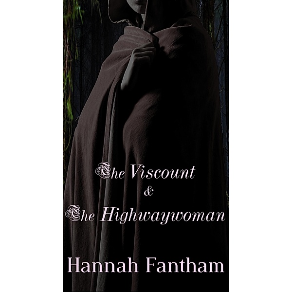 The Viscount & The Highwaywoman (Ladies in Breeches, #1) / Ladies in Breeches, Hannah Fantham