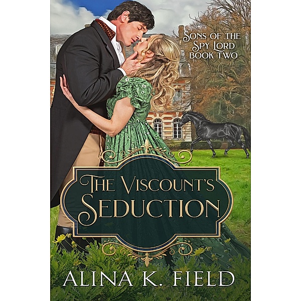 The Viscount's Seduction (Sons of the Spy Lord, #2) / Sons of the Spy Lord, Alina K. Field