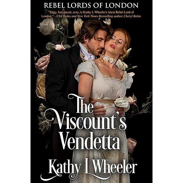 The Viscount's Vendetta (Rebel Lords of London, #4) / Rebel Lords of London, Kathy L Wheeler