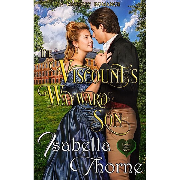 The Viscount's Wayward Son (Ladies of the North, #1) / Ladies of the North, Isabella Thorne