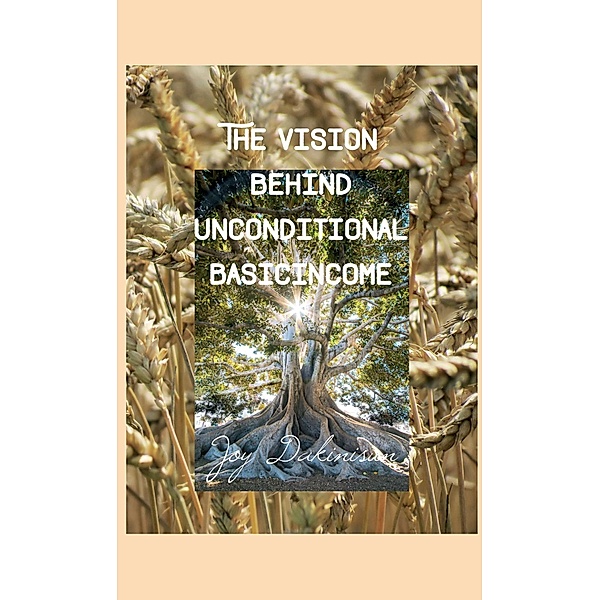 The Vision behind Unconditional BasicIncome / tredition, Joy Dakinisun