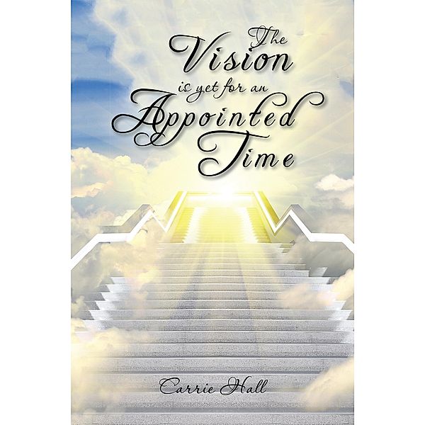 The Vision Is yet for an Appointed Time, Carrie Hall