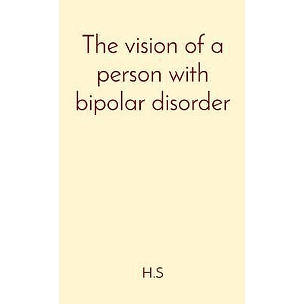 The vision of a person with bipolar disorder, H. S