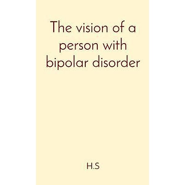 The vision of a person with bipolar disorder, H. S