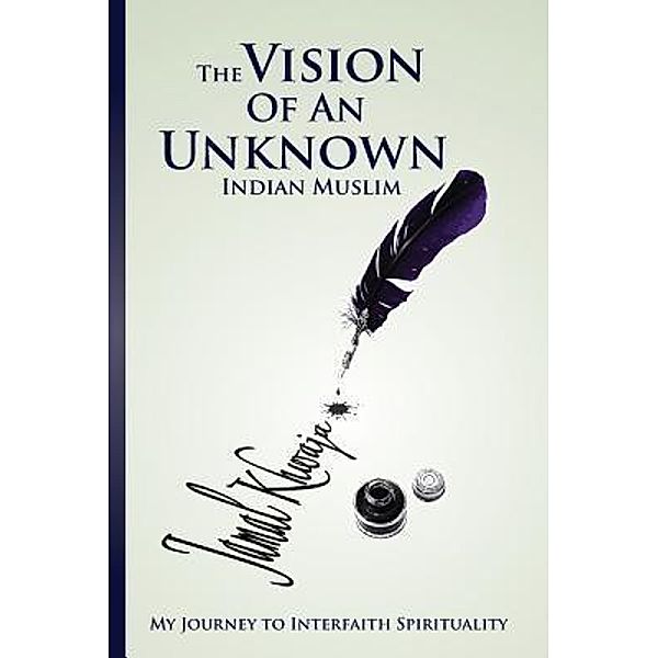 The Vision Of An Unknown Indian / Alhamd Publishers LLC, Jamal Khwaja