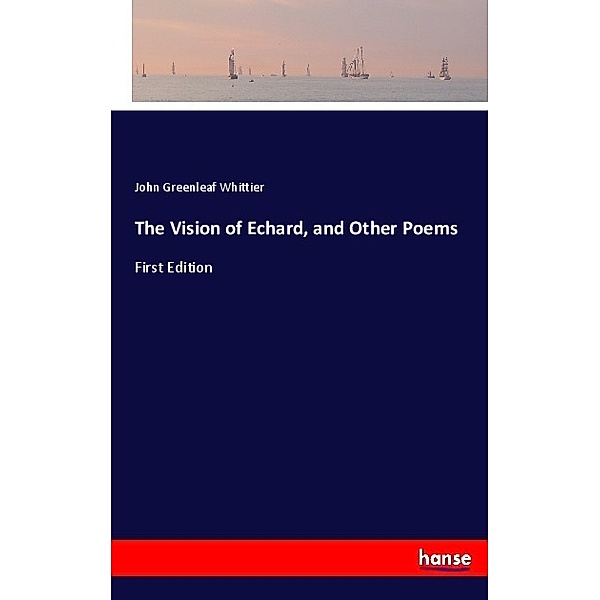 The Vision of Echard, and Other Poems, John Greenleaf Whittier